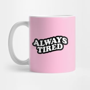 Always Tired Mug